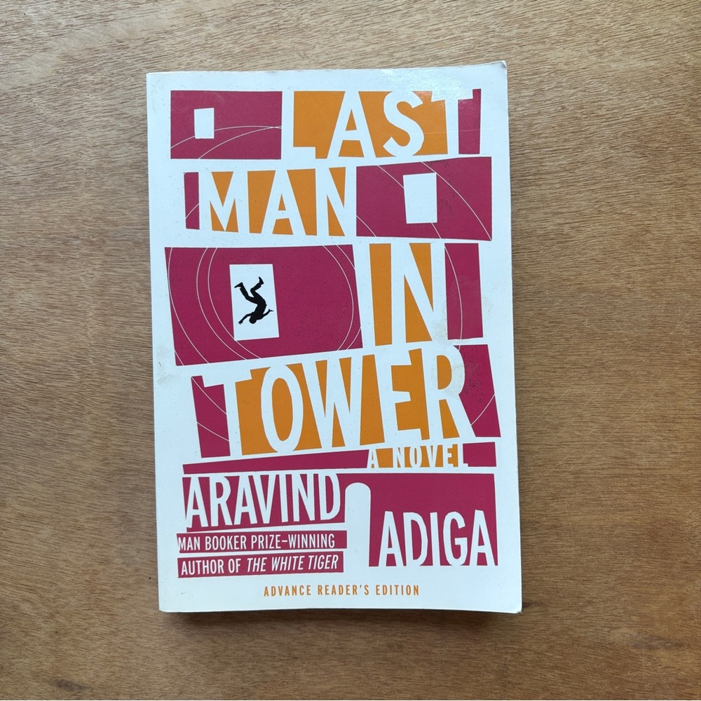 Last Man in Tower A Novel by: Aravind Adiga Advance Reader’s Edition Paperback